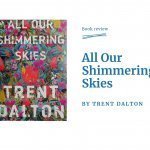 All Our Shimmering Skies by Trent Dalton