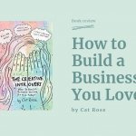 How to build a business you love, by Cat Rose